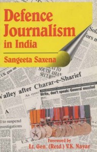 Defence Journalism in India by Sangeeta Saxena
